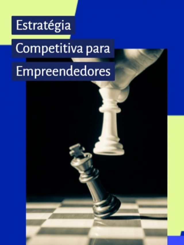 Domine a Arte da Competição: Estratégia Competitiva para Empreendedores