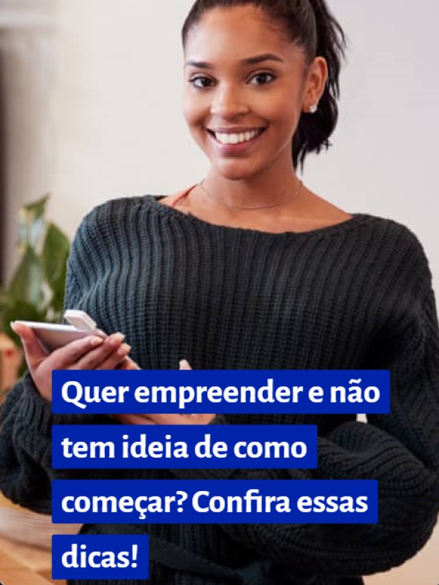 Quer empreender e não tem ideia de como começar? Confira essas dicas!