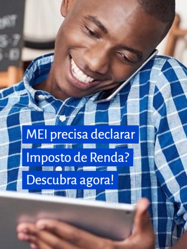 MEI precisa declarar Imposto de Renda? Descubra agora!