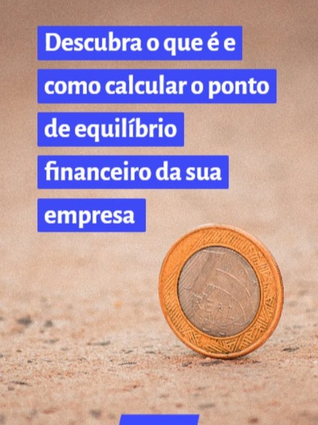 Descubra o que é e como calcular o ponto de equilíbrio financeiro da sua empresa