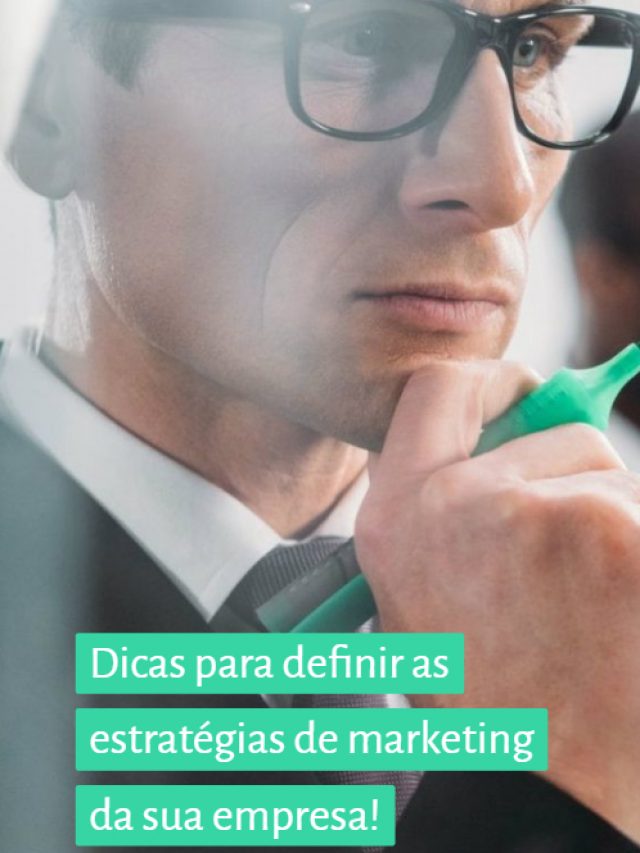 Dicas para definir as estratégias de marketing da sua empresa!