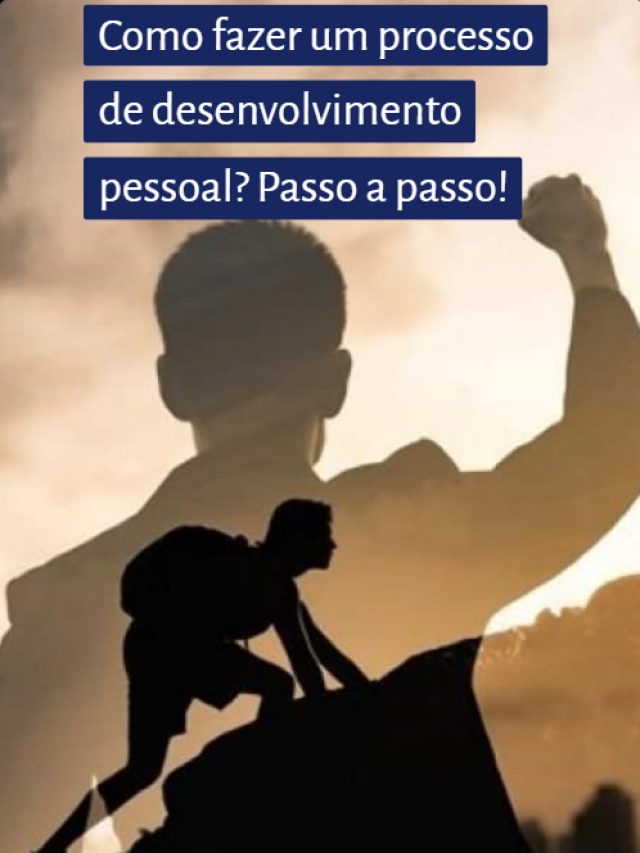 Como fazer um processo de desenvolvimento pessoal? Passo a passo!