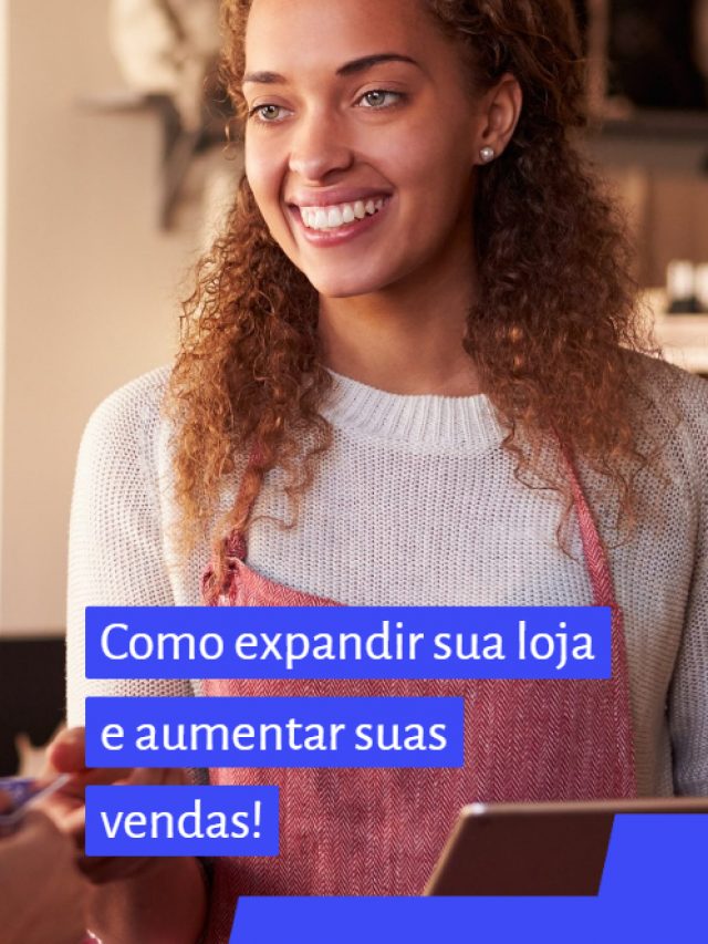 Como expandir sua loja e aumentar suas vendas!