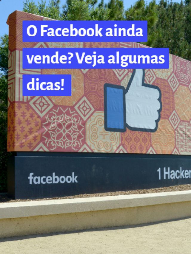 O Facebook ainda vende? Veja algumas dicas!