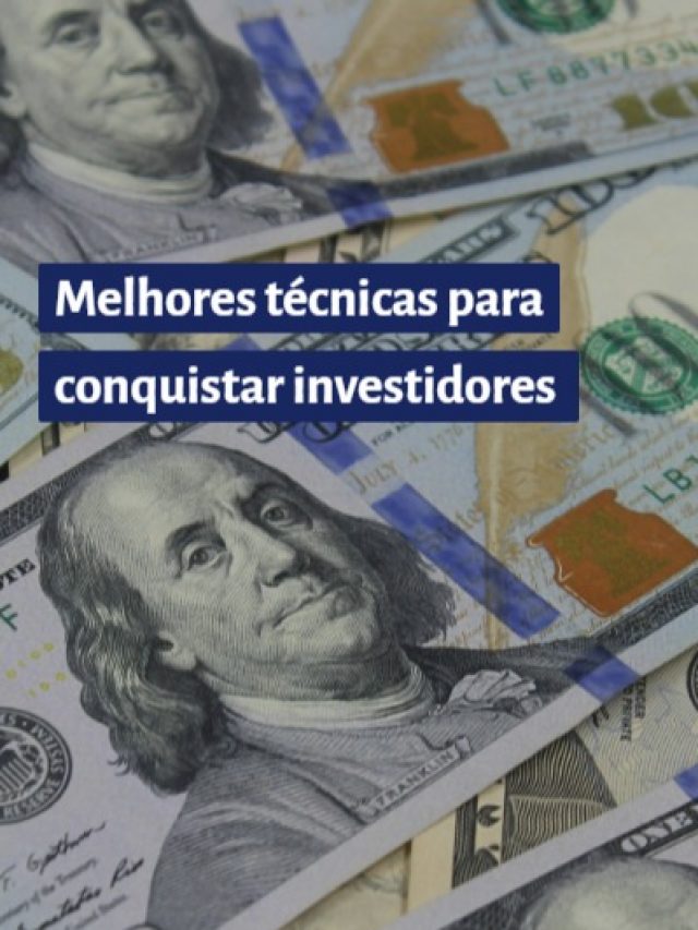 Melhores técnicas para conquistar investidores