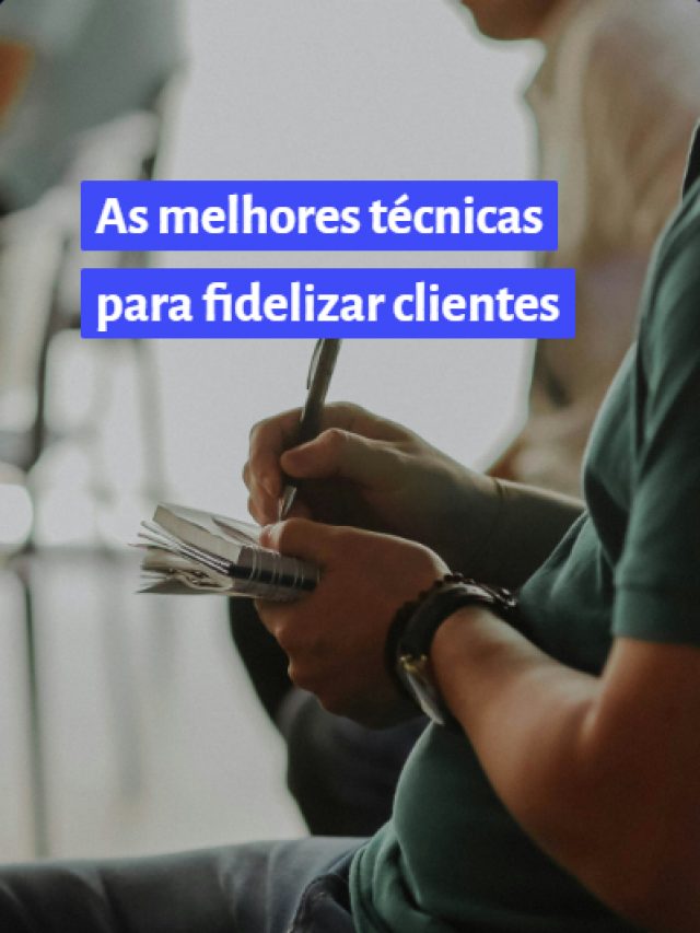 As melhores técnicas para fidelizar clientes