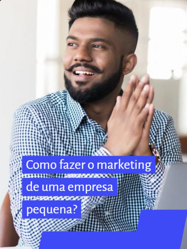 Como fazer o marketing de uma empresa pequena?