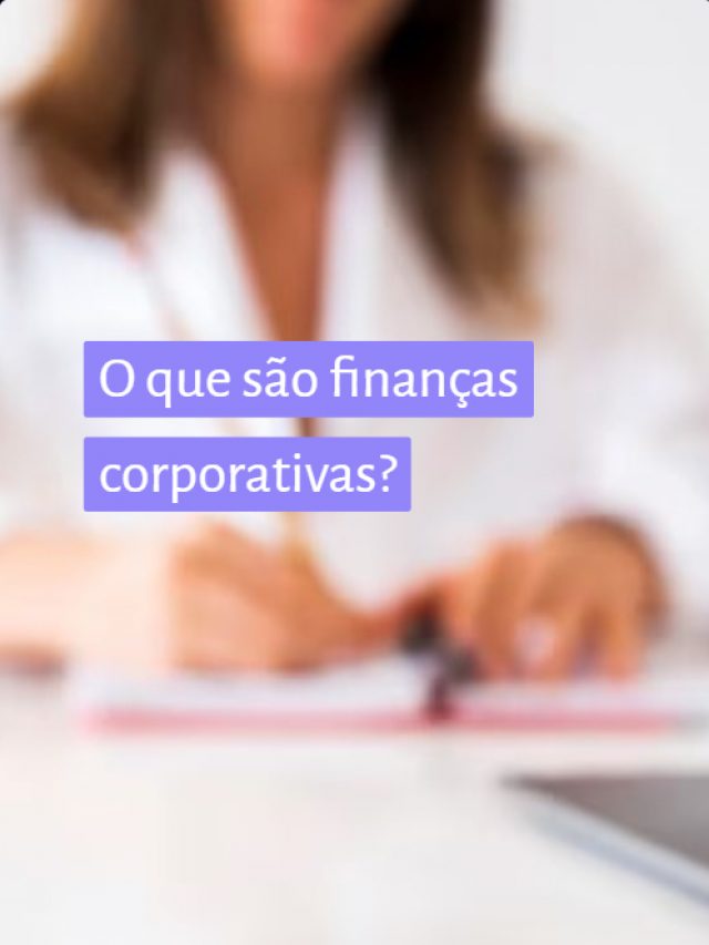 O que são finanças corporativas?