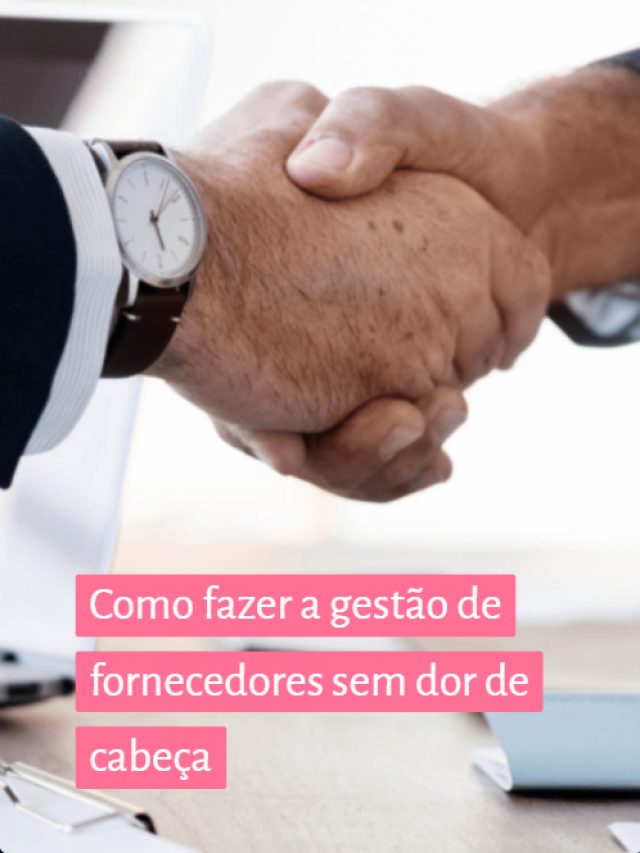 Como fazer a gestão de fornecedores sem dor de cabeça