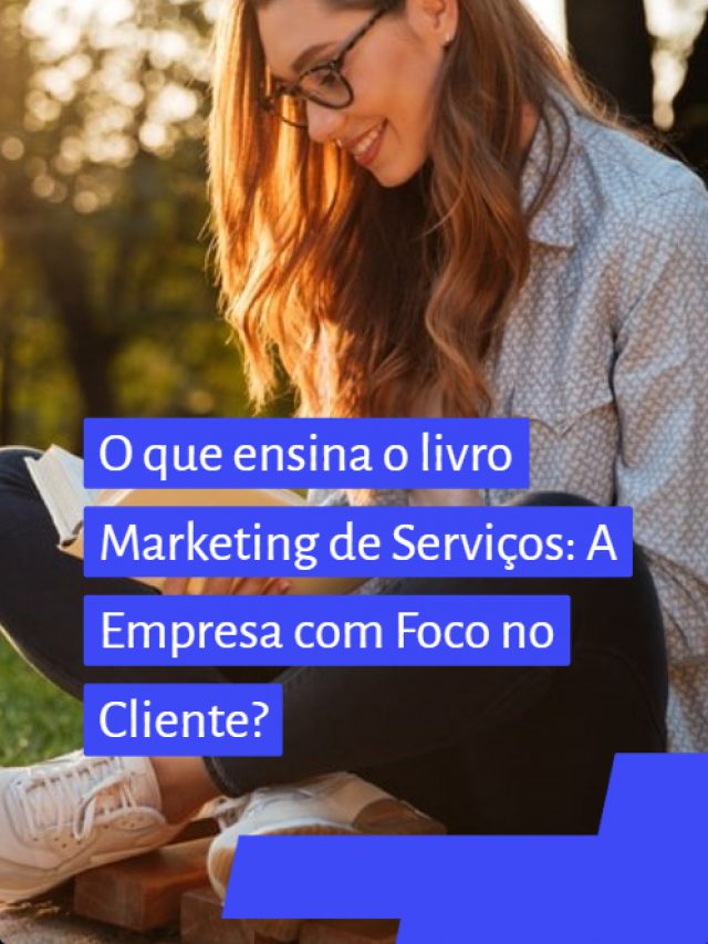 O que ensina o livro Marketing de Serviços: A Empresa com Foco no Cliente?