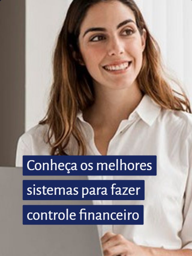 Conheça os melhores sistemas para fazer controle financeiro