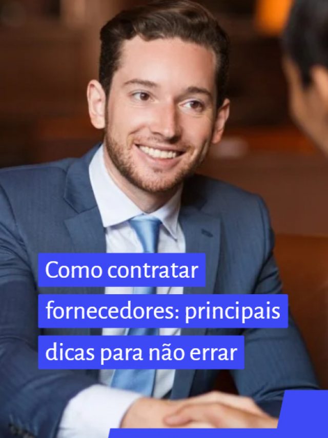 Como contratar fornecedores: principais dicas para não errar