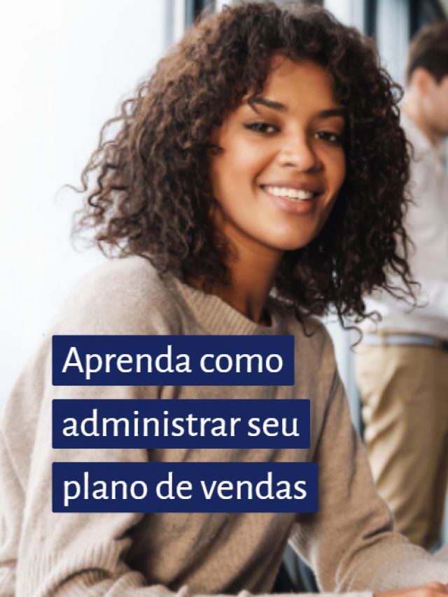 Aprenda como administrar seu plano de vendas
