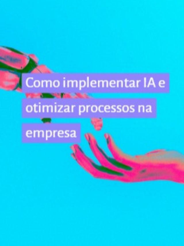 Como implementar IA e otimizar processos na empresa