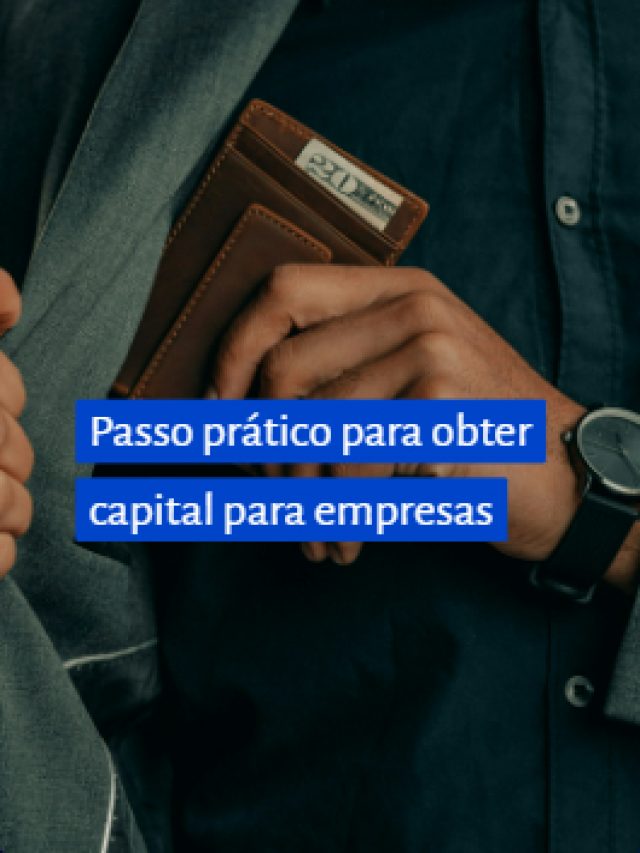 Passo prático para obter capital para sua empresas