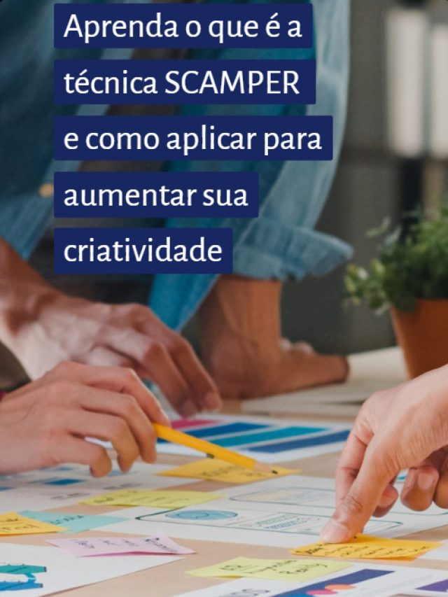 Aprenda o que é a técnica scamper e como aplicar para aumentar sua criatividade