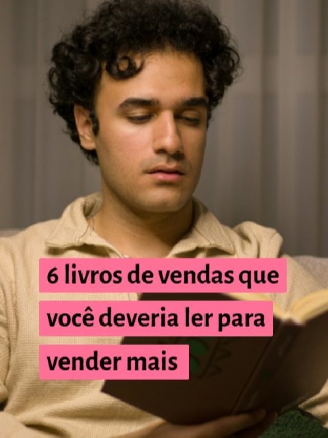6 livros de vendas que você deveria ler para vender mais