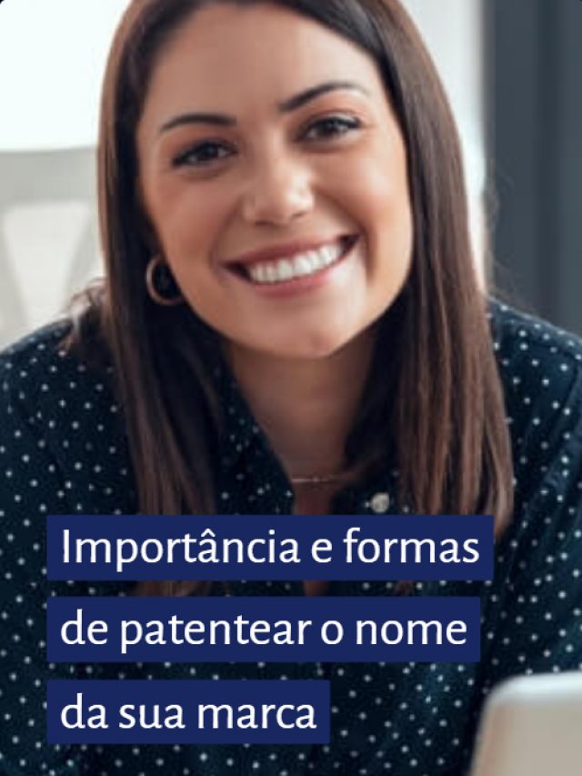Importância e formas de patentear o nome da sua marca