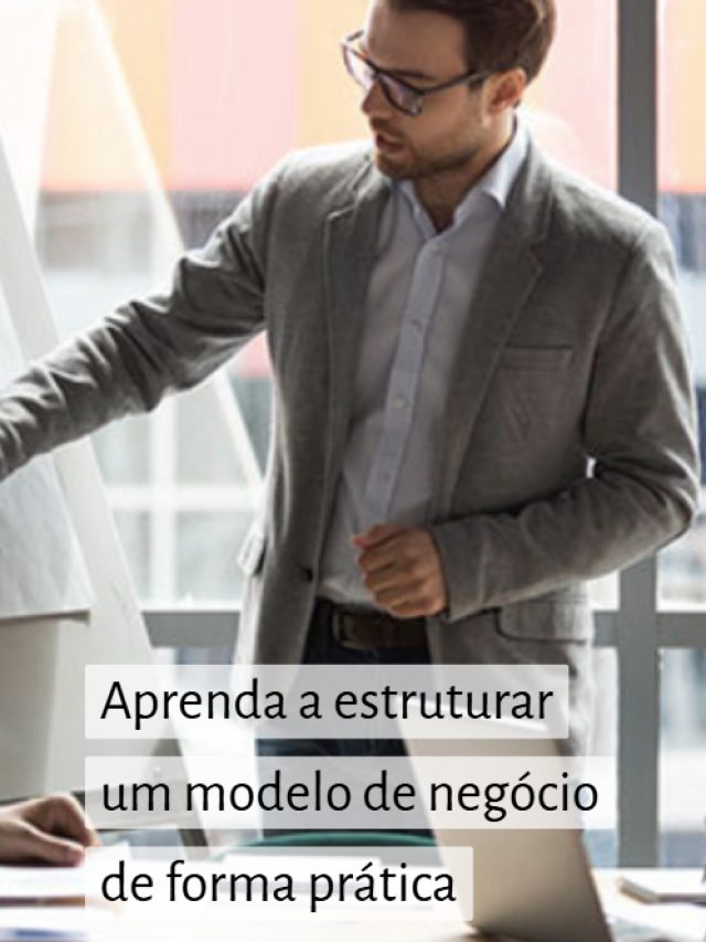 Aprenda a estruturar um modelo de negócio de forma prática