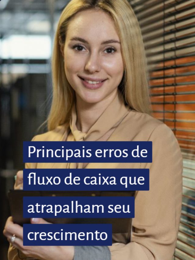 Principais erros de fluxo de caixa que atrapalham seu crescimento