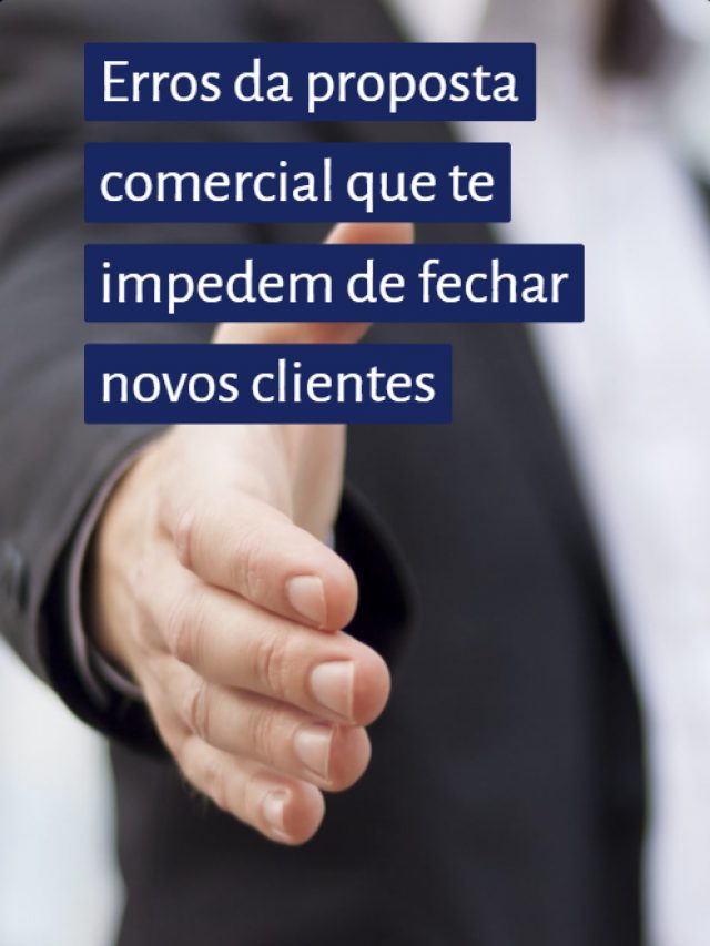Erros da proposta comercial que te impedem de fechar novos clientes