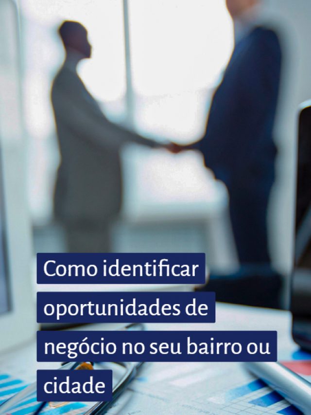 Como identificar oportunidades de negócio no seu bairro ou cidade