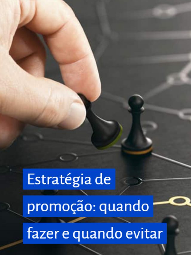 Estratégia de promoção: quando fazer e quando evitar