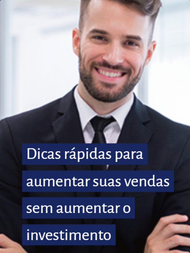 Dicas rápidas para aumentar suas vendas sem aumentar o investimento