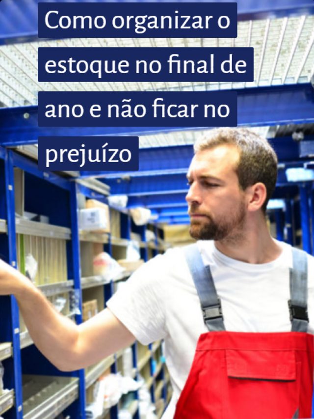 Como organizar o estoque no final de ano e não ficar no prejuízo
