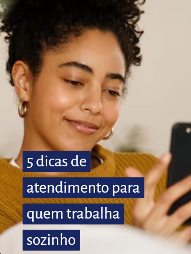 5 dicas de atendimento para quem trabalha sozinho
