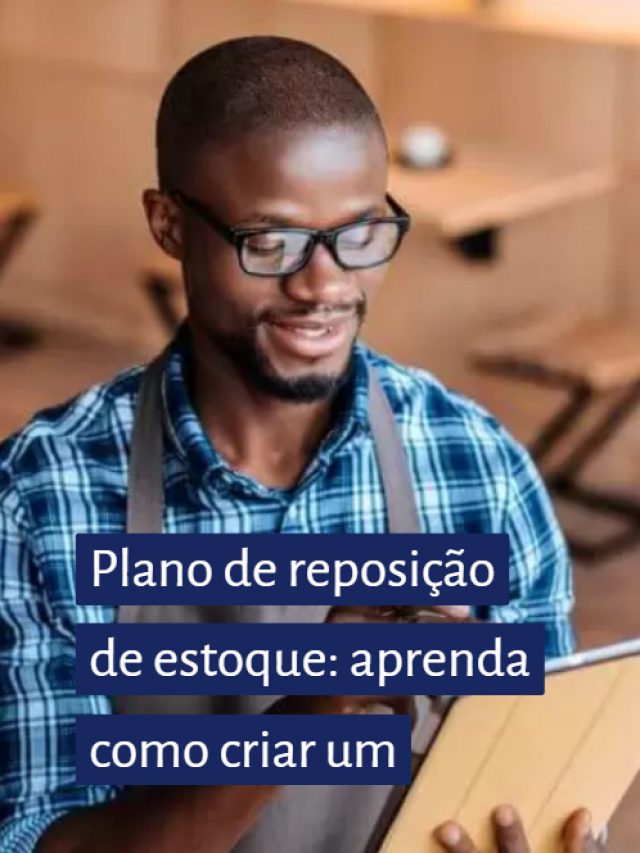 Plano de reposição de estoque: aprenda como criar um