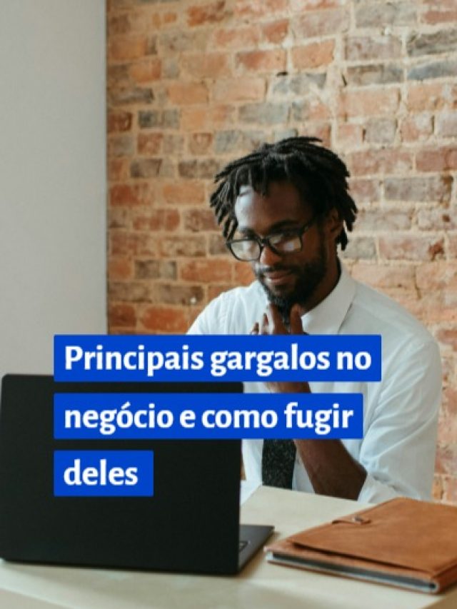 Principais gargalos no negócio e como fugir deles