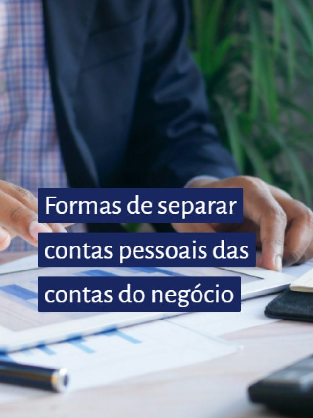 Formas de separar contas pessoais das contas do negócio