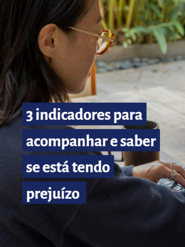 3 indicadores para acompanhar e saber se está tendo prejuízo