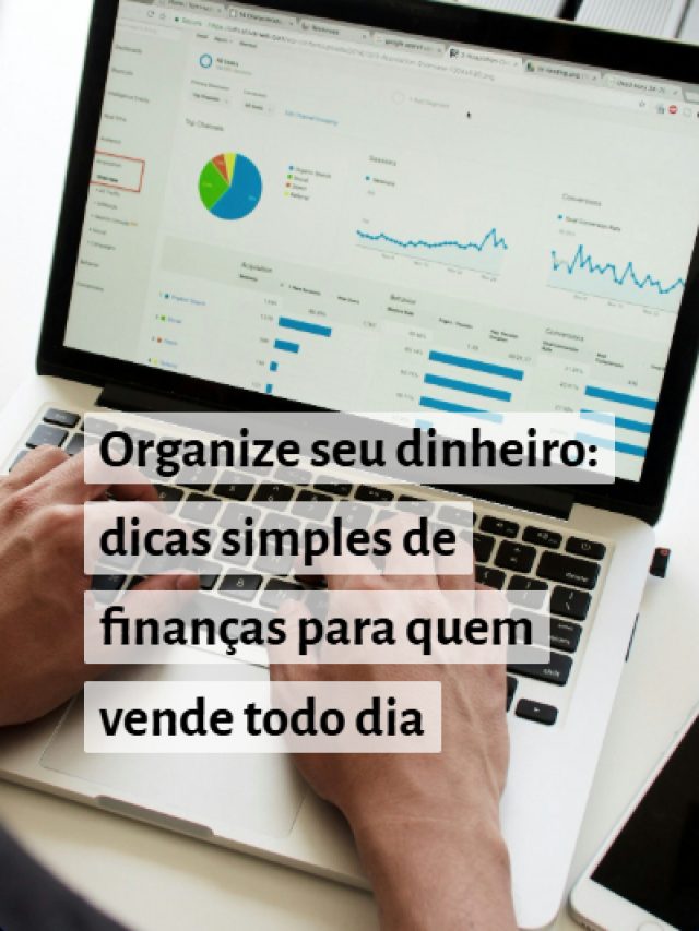 Organize seu dinheiro: dicas simples de finanças para quem vende todo dia