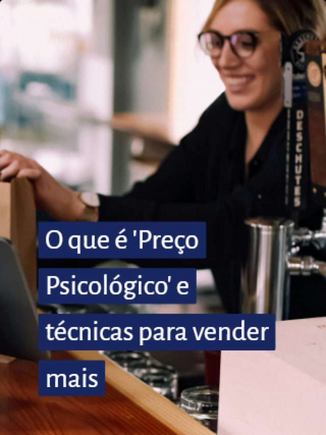 O que é ‘Preço Psicológico’ e técnicas para vender mais