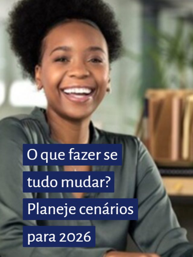 O que fazer se tudo mudar? Planeje cenários para 2026
