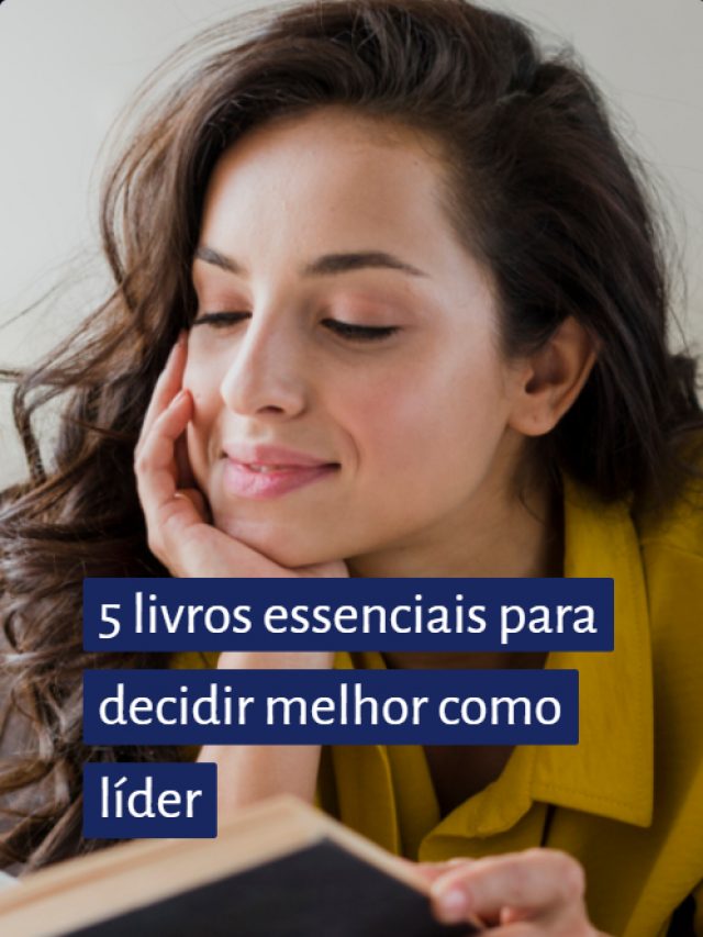 5 livros essenciais para decidir melhor como líder
