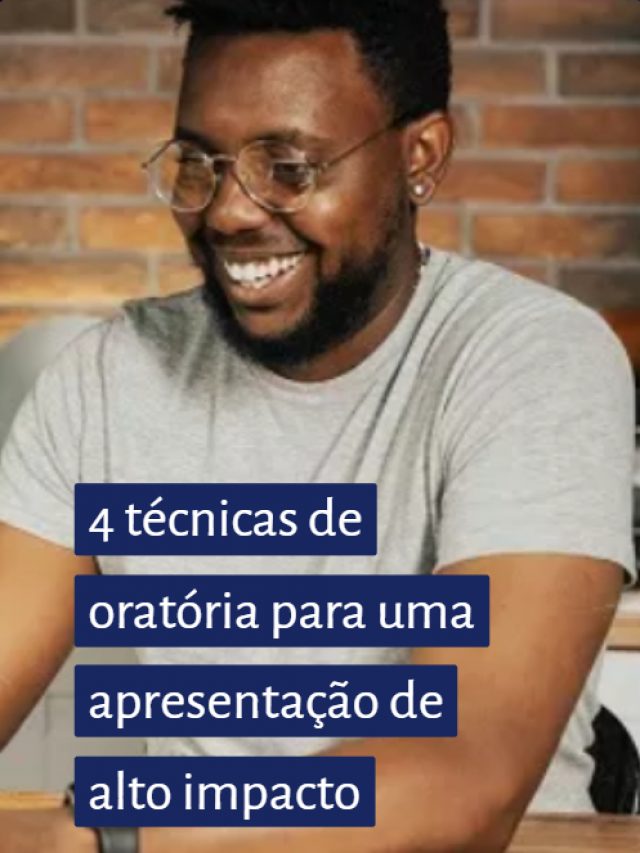 4 técnicas de oratória para uma apresentação de alto impacto