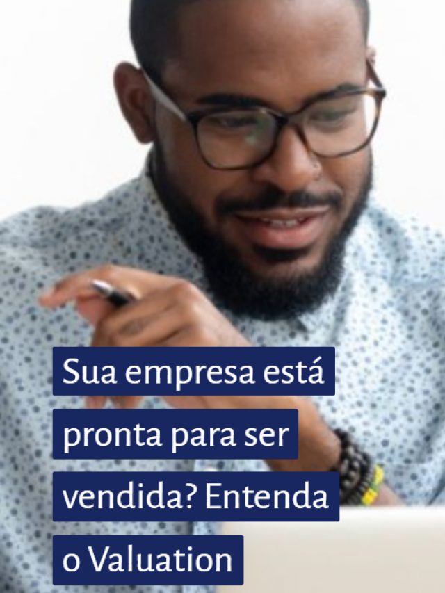 Sua empresa está pronta para ser vendida? Entenda o Valuation