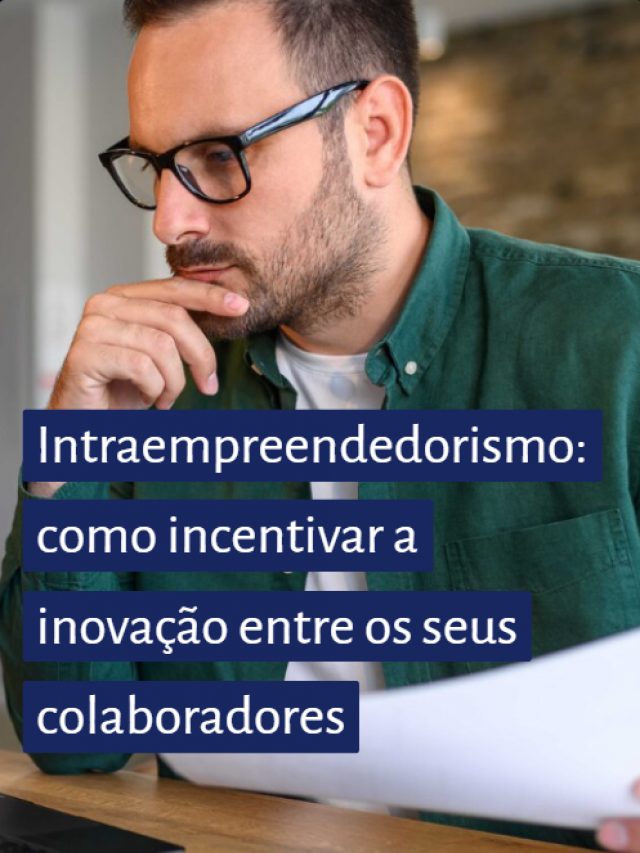 Intraempreendedorismo: Como incentivar a inovação entre os seus colaboradores