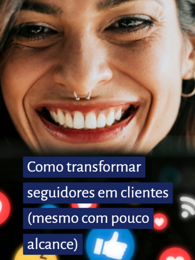Como transformar seguidores em clientes (mesmo com pouco alcance)
