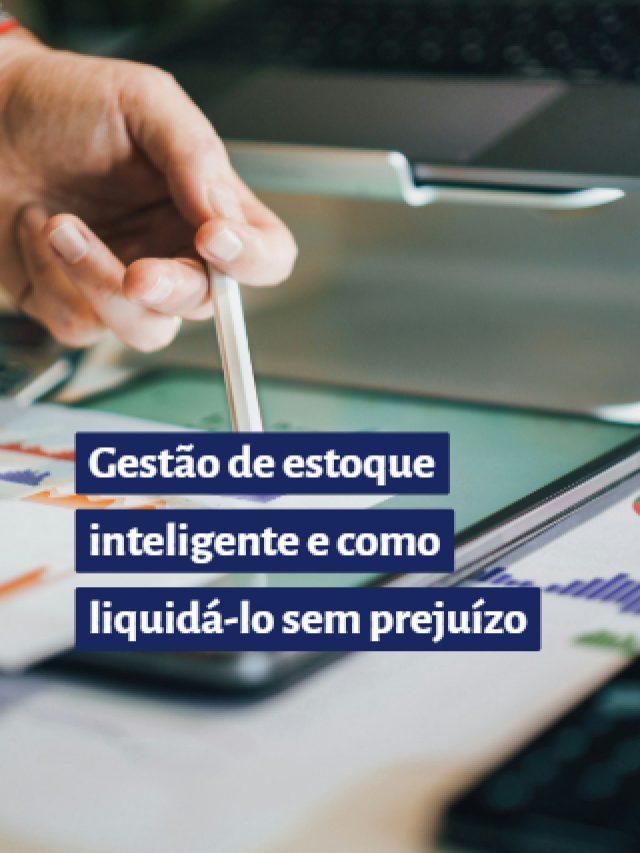 Gestão de estoque inteligente e como liquidá-lo sem prejuízo