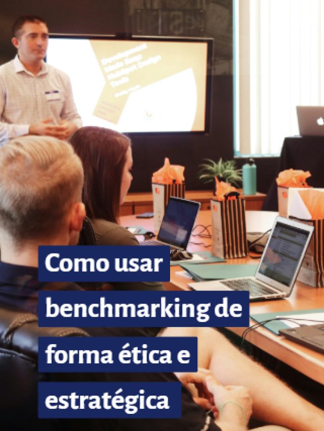 Como usar benchmarking de forma ética e estratégica