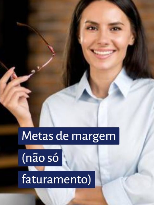 Metas de margem (não só faturamento)