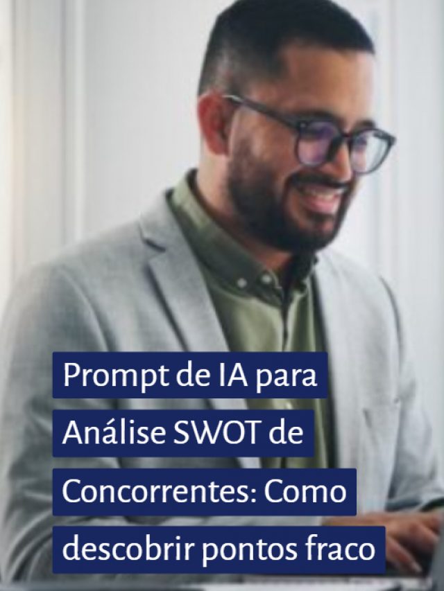 Prompt de IA para Análise SWOT de Concorrentes: Como descobrir pontos fracos