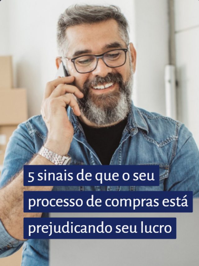 5 Sinais de que o seu processo de compras está prejudicando seu lucro