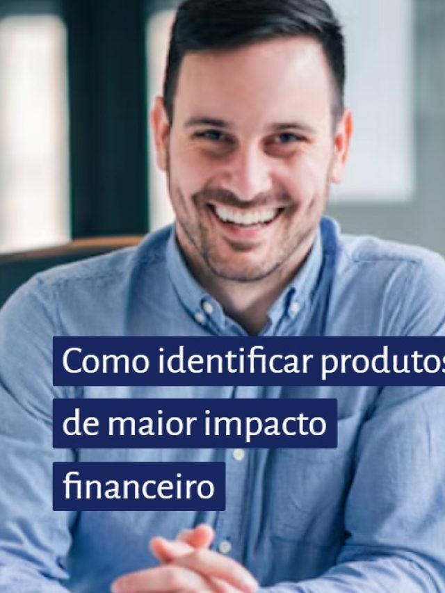 Como identificar produtos de maior impacto financeiro