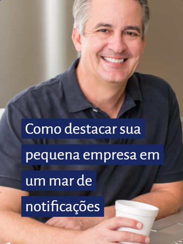 Como destacar sua pequena empresa em um mar de notificações