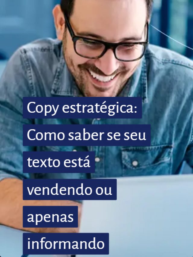 Copy estratégica: Como saber se seu texto está vendendo ou apenas informando